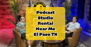 Podcast Studio Near Me El Paso TX